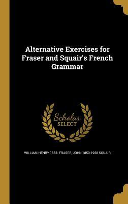 Full Download Alternative Exercises for Fraser and Squair's French Grammar - William Henry Fraser | PDF