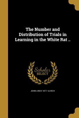 Read The Number and Distribution of Trials in Learning in the White Rat .. - John Linck 1877- Ulrich | PDF