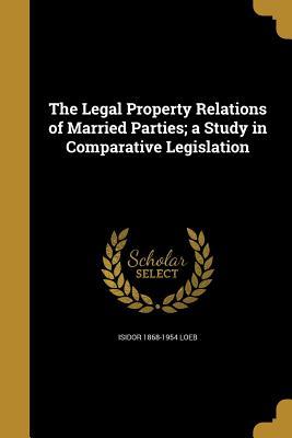 Full Download The Legal Property Relations of Married Parties; A Study in Comparative Legislation - Isidor Loeb file in ePub