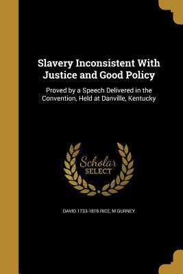 Read Slavery Inconsistent with Justice and Good Policy - David Rice file in ePub