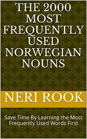 Read Online The 2000 Most Frequently Used Norwegian Nouns: Save Time By Learning the Most Frequently Used Words First - Neri Rook file in PDF
