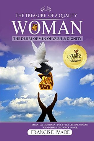 Read The Treasure of a quality woman: The desire of men of value and dignity - Francis .E. Imade | ePub