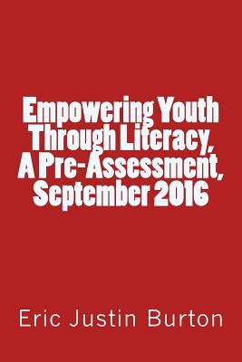Read Empowering Youth Through Literacy, a Pre-Assessment, September 2016 - Eric Justin Burton | PDF