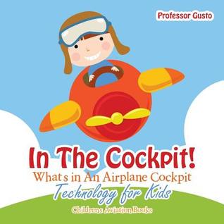 Read Online In the Cockpit! What's in an Aeroplane Cockpit - Technology for Kids - Children's Aviation Books - Professor Gusto | PDF