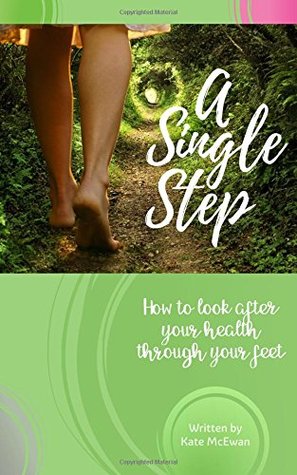 Read Online A Single Step: How to look after your health through your feet! - Kate McEwan file in ePub