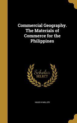 Read Commercial Geography. the Materials of Commerce for the Philippines - Hugo H. Miller file in PDF