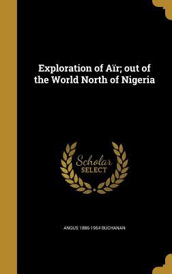 Full Download Exploration of Air; Out of the World North of Nigeria - Angus Buchanan | PDF