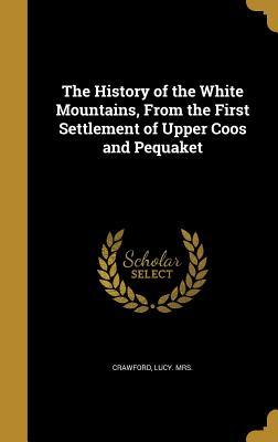 Download The History of the White Mountains, from the First Settlement of Upper Coos and Pequaket - Lucy Mrs Crawford | ePub
