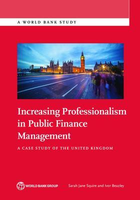 Read Increasing Professionalism in Public Finance Management: A Case Study of the United Kingdom - Sarah Jane Squire | ePub