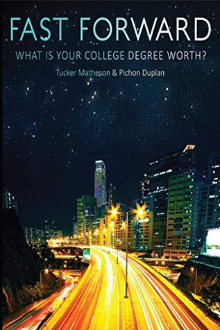 Full Download Fast Forward: What Is Your College Degree Worth? - Tucker Matheson | ePub
