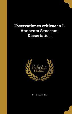 Full Download Observationes Criticae in L. Annaeum Senecam. Dissertatio .. - Otto Matthiae file in ePub