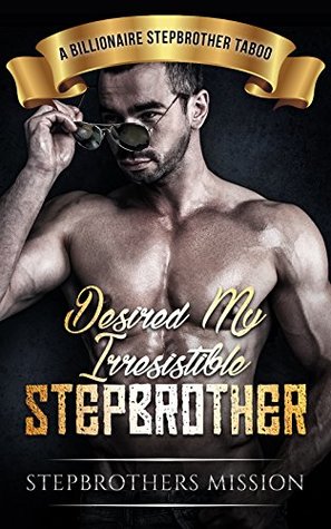Read Online Erotica: Desired My Irresistible Stepbrother (A Contemporary Erotica, Stepbrother, New adult Story Collection) (A Stepbrother Taboo, Menage, Threesome (Hot Romance Collection Series)) - Stepbrothers Mission file in ePub