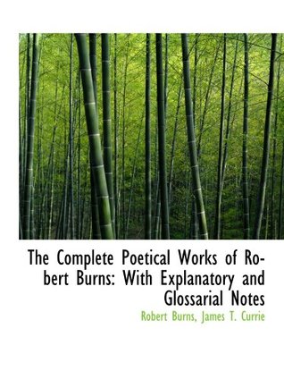 Read Online The Complete Poetical Works of Robert Burns: With Explanatory and Glossarial Notes - Robert Burns | PDF