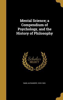 Read Online Mental Science; A Compendium of Psychology, and the History of Philosophy - Alexander Bain file in ePub