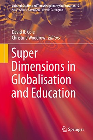 Read Super Dimensions in Globalisation and Education (Cultural Studies and Transdisciplinarity in Education) - David R. Cole file in ePub