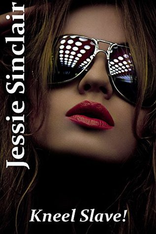 Full Download Kneel Slave! (9 Story Mega Bundle): (Femdom, Chastity, Tease & Denial, Feet) - Jessie Sinclair file in PDF