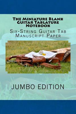 Download The Miniature Blank Guitar Tablature Notebook: Six-String Guitar Tab Manuscript Paper - Greatest Guitar Songbook file in PDF