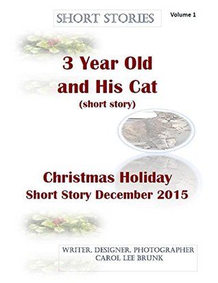 Read Short Stories 3 Year Old and His Cat and Christmas Holiday Short Story Dec 2015: Short Stories 3 Year Old and His Cat and Christmas Holiday Short Story Dec 2015 - Carol Brunk | PDF