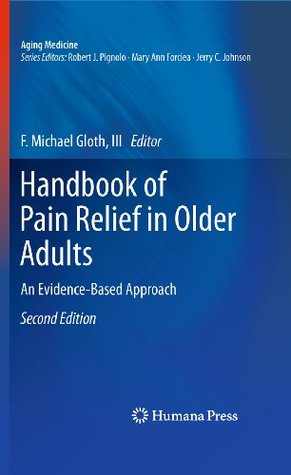 Read Handbook of Pain Relief in Older Adults: An Evidence-Based Approach (Aging Medicine) - F. Michael Gloth III | PDF