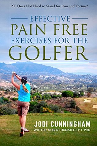 Read Online P.T. Does Not Need to Stand for Pain and Torture! Effective Pain Free Exercises for the Golfer - Craig Finetti file in PDF