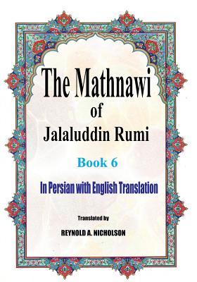 Read Online The Mathnawi of Jalaluddin Rumi: Book 6: In Persian with English Translation - Rumi file in ePub