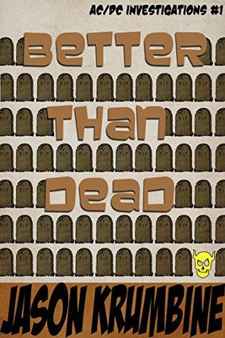 Read Online Better Than Dead (AC/DC Investigations Book 1) - Jason Krumbine | PDF