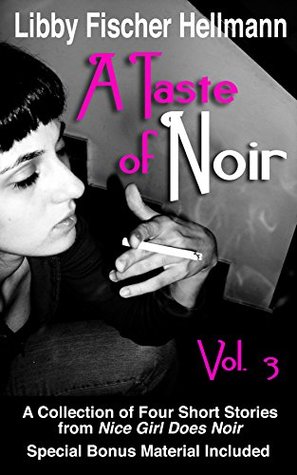 Read Online A Taste of Noir, Volume 3: A Collection Of Four Short Stories - Libby Fischer Hellmann | PDF