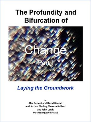 Read Online The Profundity and Bifurcation of Change Part I: Laying the Groundwork: The Intelligent Social Change Journey - Alex Bennet | PDF