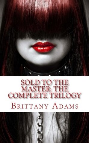 Download Sold to the Master: The Complete Trilogy: Captured, Escape, Enslaved - Brittany Adams | ePub