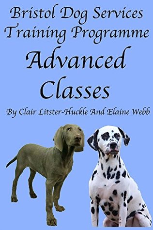 Read Bristol Dog Services Dog Training Programme Advanced Classes - Elaine Webb file in PDF