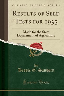 Download Results of Seed Tests for 1935: Made for the State Department of Agriculture (Classic Reprint) - Bessie G Sanborn | PDF