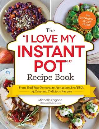 Read Online The I Love My Instant Pot® Recipe Book: From Trail Mix Oatmeal to Mongolian Beef BBQ, 175 Easy and Delicious Recipes - Michelle Fagone file in ePub