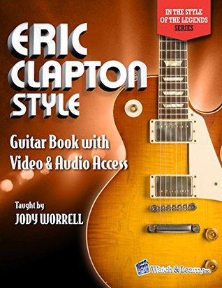 Read Eric Clapton Style Guitar Book with Video & Audio Access - Jody Worrell | PDF