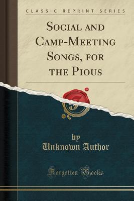 Full Download Social and Camp-Meeting Songs, for the Pious (Classic Reprint) - Unknown file in PDF