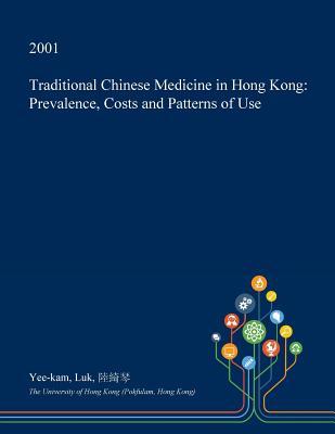 Full Download Traditional Chinese Medicine in Hong Kong: Prevalence, Costs and Patterns of Use - Yee-Kam Luk | PDF