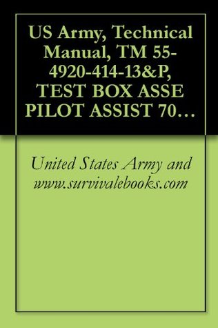 Download US Army, Technical Manual, TM 55-4920-414-13&P, TEST BOX ASSE PILOT ASSIST 70700-20678-041 W/NULLING FIXTURE ASSEMBLY SAS ACTUATOR 70700-20675-841 - U.S. Army file in PDF