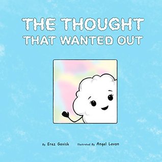 Read The Thought That Wanted Out: A rhyming story about a little thought that was born in the head of a small child and is yearning to be heard. - Erez Gavish | ePub