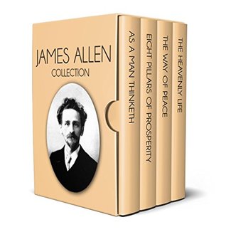 Download James Allen Collection - As a Man Thinketh, Eight Pillars of Prosperity, The Way of Peace and The Heavenly Life - James Allen file in PDF
