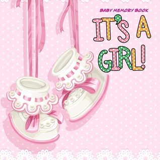 Read Baby Memory Book It's A Girl: Baby Book Keepsake and Scrapbook for Baby's First Year - Debbie Miller | PDF
