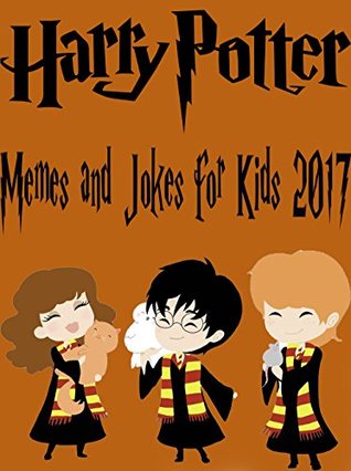 Read Online Harry Potter: Hilarious Memes and Jokes for Kids 2017 - Disney Meme Book Included - Justin Moore | ePub