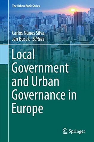Download Local Government and Urban Governance in Europe (The Urban Book Series) - Carlos Nunes Silva | PDF