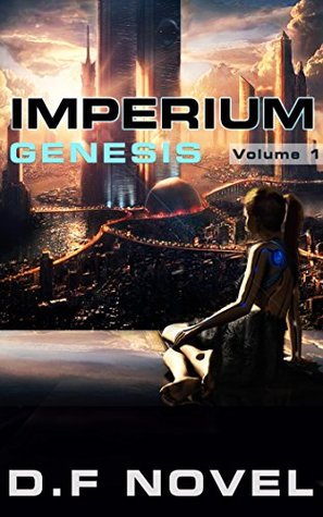 Full Download IMPERIUM Genesis - Volume 1: science fiction, sci fi - D.F Novel | PDF