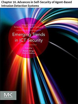 Read Emerging Trends in ICT Security: Chapter 10. Advances in Self-Security of Agent-Based Intrusion Detection Systems (Emerging Trends in Computer Science and Applied Computing) - Falkner Moraes | ePub