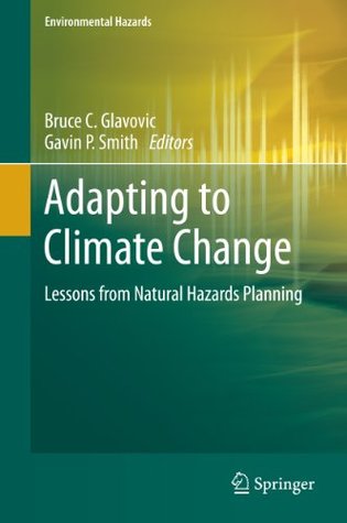 Full Download Adapting to Climate Change: Lessons from Natural Hazards Planning (Environmental Hazards) - Bruce C. Glavovic file in ePub