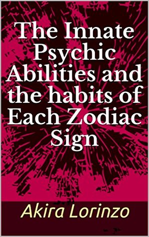 Download The Innate Psychic Abilities and the habits of Each Zodiac Sign - Akira Lorinzo | ePub