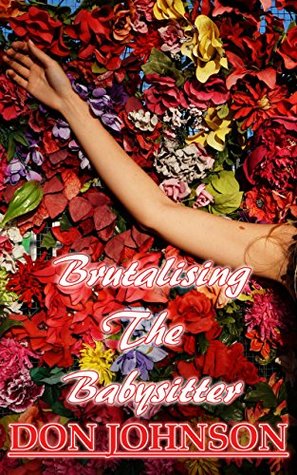Read Brutalising The Babysitter: Teaching The Bad Babysitter A Hard Lesson She Will Never Forget (Banging, Buying & Brutalizing the Babysitter Book 3) - Don Johnson | ePub
