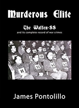 Download Murderous Elite: The Waffen-SS and its complete record of war crimes - James Pontolillo file in ePub