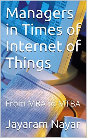 Read Managers in Times of Internet of Things: From MBA to MTBA - Jayaram Nayar | ePub