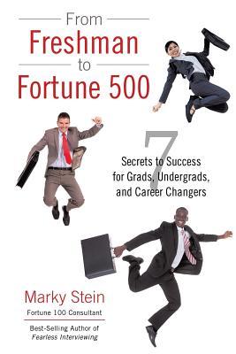 Read From Freshman to Fortune 500: 7 Secrets to Success for Grads, Undergrads, and Career Changers - Marky Stein file in PDF