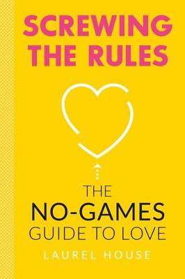Download Screwing the Rules: The No-Games Guide to Love - Laurel House file in ePub